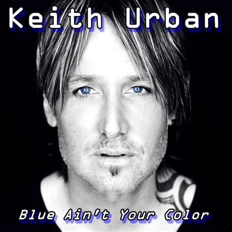 Maištinga siela: Šios dienos daina: Keith Urban - "Blue Ain't Your Color" [žodžiai / lyrics]