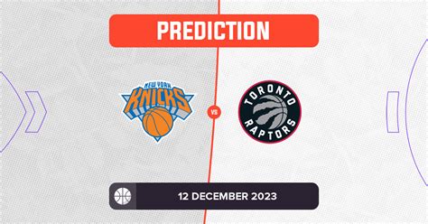 Knicks vs Raptors Prediction and NBA Tips - 12 December 2023