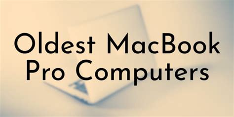 Timeline of the 8 Oldest MacBook Pro Laptops Built by Apple - Oldest.org