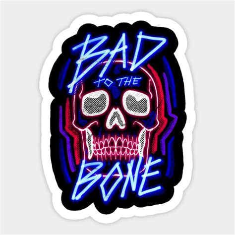 Bad to the Bone - Skull - Sticker | TeePublic