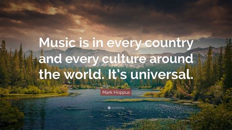 Mark Hoppus Quote: “Music is in every country and every culture around ...