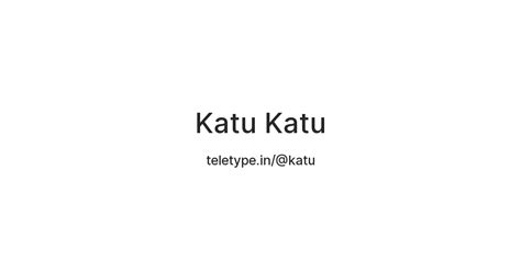 Katu Katu — Teletype