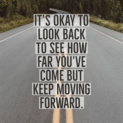 It's okay to look back to see how far you've come but keep moving forward. #quotes # ...