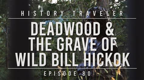 Deadwood & the Grave of Wild Bill Hickok | History Traveler Episode 80 ...