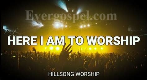 Hillsong worship - Here I Am To Worship / The Call [Download Mp3 & Lyrics] * Ever Gospel