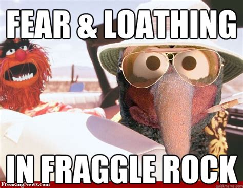 Fear and Loathing in Fraggle Rock memes | quickmeme