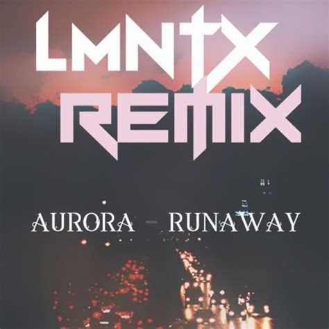 Stream AURORA - RUNAWAY (LMNTX REMIX) by LMNTX | Listen online for free on SoundCloud