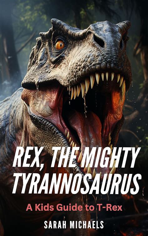 Rex, the Mighty Tyrannosaurus: A Kids Guide to T-Rex (Investigating Dinosaurs for Kids Book 1 ...