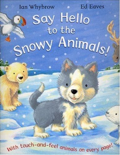 Say Hello to Snowy Animals! by Ian Whybrow | Open Library