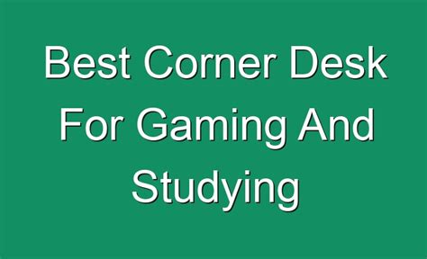 Best Corner Desk For Gaming And Studying
