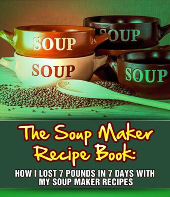 DOWNLOAD [epub]> The Soup Maker Recipe Book: How I Lost 7 Pounds In 7 ...