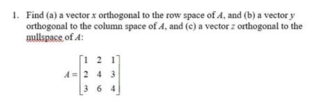 Solved Find (a) a vector x orthogonal to the row space of A, | Chegg.com