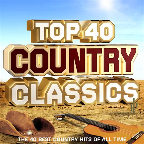 Top 40 Country Classics - The 40 Best Country Hits of All Time