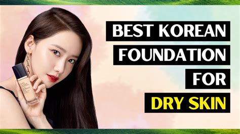 10 Best Korean Foundation For Dry Skin - YouTube