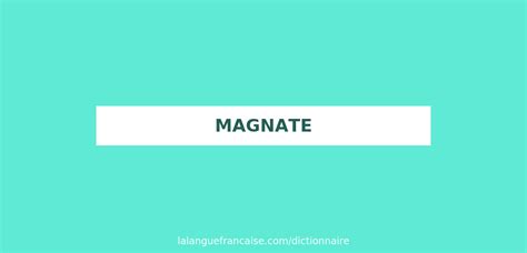 Définition de magnate | Dictionnaire français