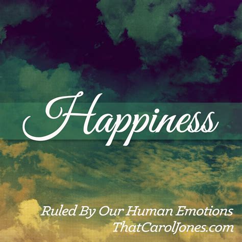 ThatCarolJones|| AllThatToSay: Ruled by Our Human Emotions - Happiness