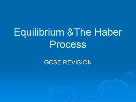 Equilibrium The Haber Process GCSE REVISION 1 What