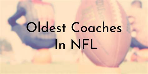 10 Oldest Coaches In NFL History (2024 Updated)- Oldest.org