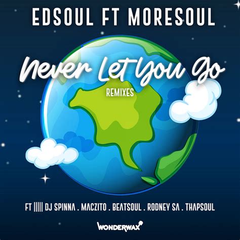 Never Let You Go Remixes | Edsoul Ft Moresoul | Dj Spinna