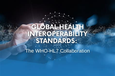 Global Health Interoperability Standards: The WHO-HL7 Collaboration