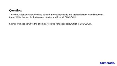 SOLVED: 'Autoionization occurs when two solvent molecules collide and proton is transferred ...