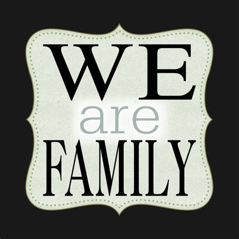 We are family - We Are Family - T-Shirt | TeePublic