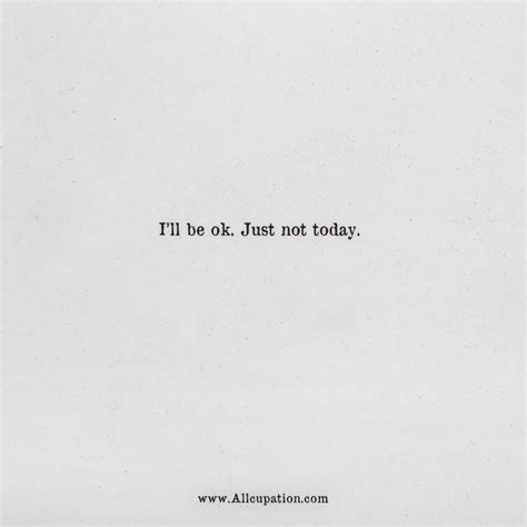 Quotes of the Day: I’ll be ok. Just not today | Allcupation | Optimized Resume Templates for ...