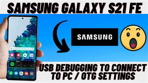 Samsung Galaxy S21 fe USB Debugging to connect to PC / otg - YouTube