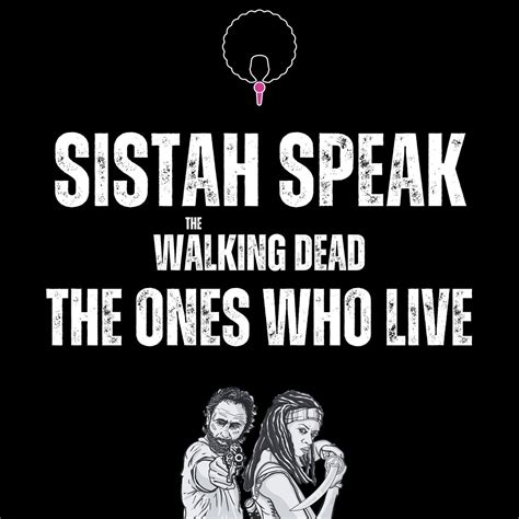 Sistah Speak: The Walking Dead (podcast) - Sistah Speak | Listen Notes