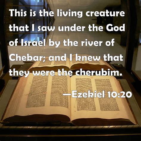 Ezekiel 10:20 This is the living creature that I saw under the God of ...