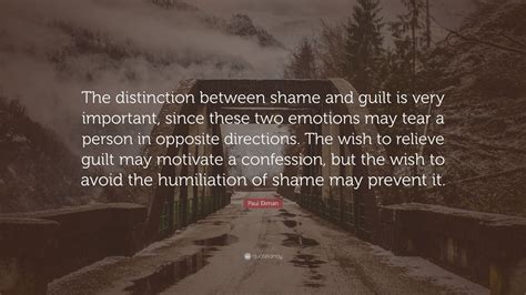 Paul Ekman Quote: “The distinction between shame and guilt is very ...