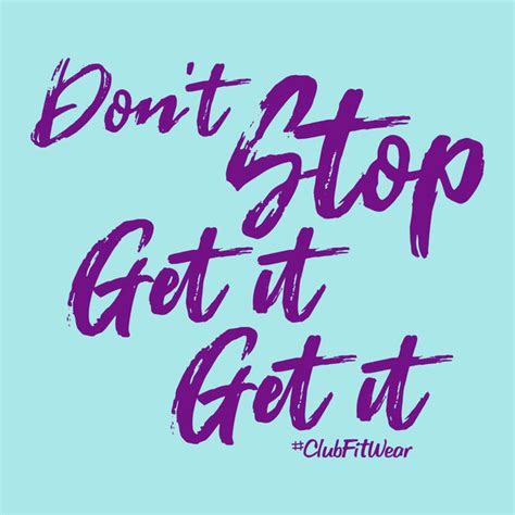 Don't Stop Get it Get it – ClubFitWear