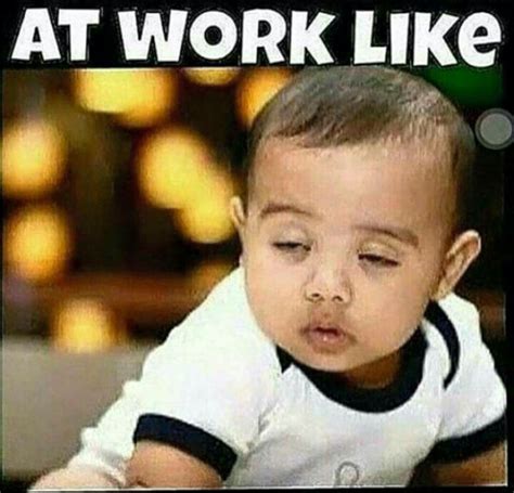 At Work Like - sleepy, the itis. Baby North West Work Quotes Funny, Work Memes, Dad Quotes ...