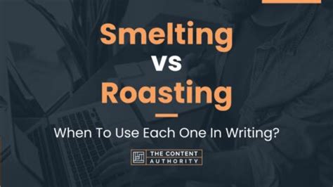 Smelting vs Roasting: When To Use Each One In Writing?