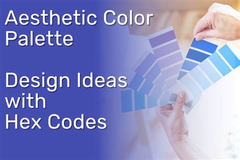 Aesthetic Color Palette - Design Ideas and Inspirations with Hex Codes