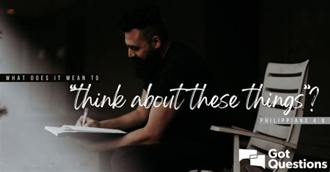 What does it mean to “think about these things” (Philippians 4:8)? | GotQuestions.org