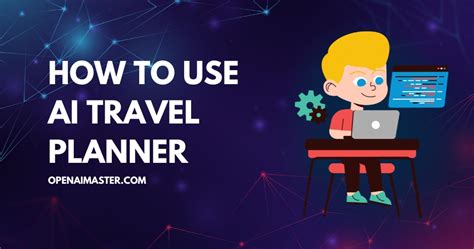 How to Use AI Travel Planner? - Open AI Master