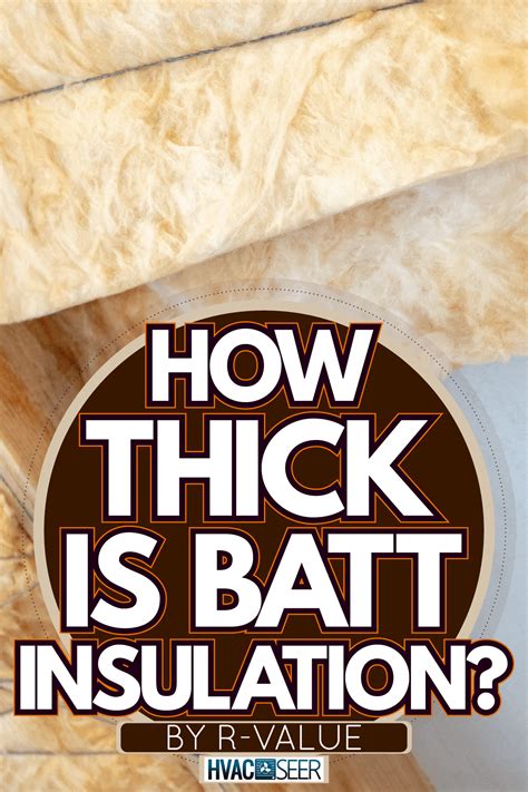 How Thick Is Batt Insulation? [By R-Value] - HVACseer.com