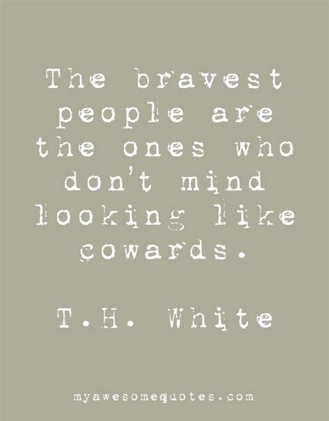 T. H. White Quote About Bravery - Awesome Quotes About Life