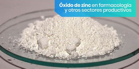 Oxido de zinc: propiedades y usos en la industria y la medicina