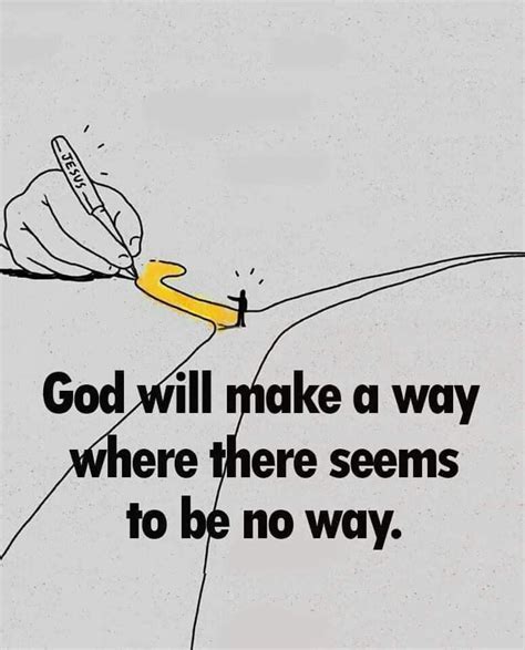 God will make way where there seems to be no way. - Phrases