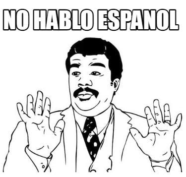 Meme Creator - Funny NO HABLO ESPANOL Meme Generator at MemeCreator.org!