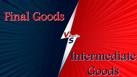 Difference between Final Goods and Intermediate Goods – Tutor's Tips