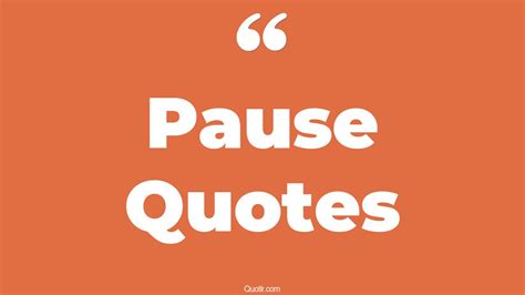 749 Proven Just Pause Quotes | time pause, life pause quotes