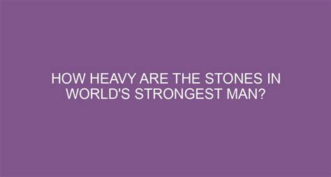 How Heavy Are the Stones in World's Strongest Man?