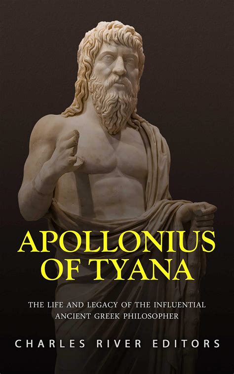 Apollonius of Tyana: The Life and Legacy of the Influential Ancient Greek Philosopher by Charles ...