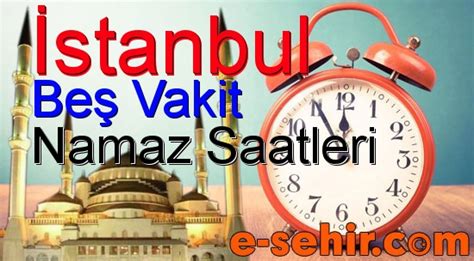 İstanbul Namaz Vakitleri, Günlük İstanbul Namaz Saatleri, Aylık Namaz ...