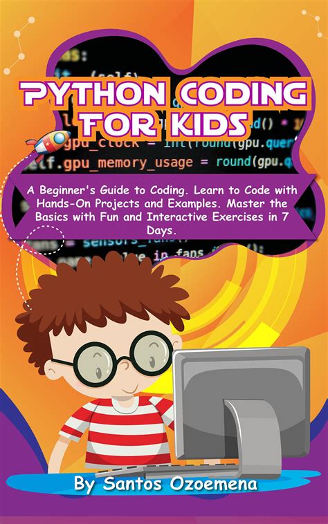 Python Coding for Kids: A Beginner’s Guide to Coding. Learn to Code with Hands-On Projects and ...