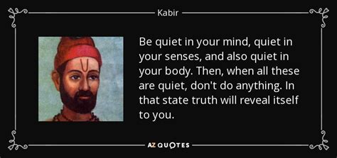 Kabir quote: Be quiet in your mind, quiet in your senses, and...