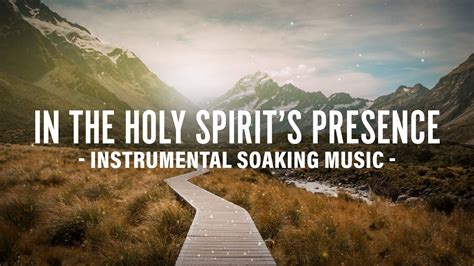 In the Holy Spirit’s Presence – Soaking Worship Music (Instrumental ...